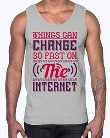 Things can change so fast on the internet 45#- internet- Cotton Tank