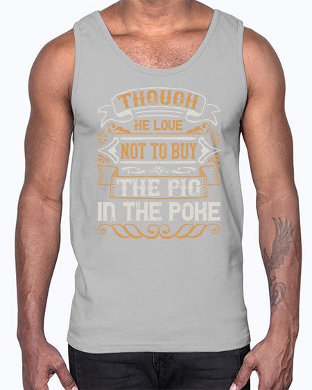 Though he love not to buy the pig in the poke Style 16#- pig- Cotton Tank