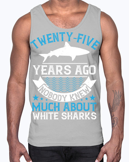 Twentyfive years ago nobody knew much about white sharks Style 10#- shark-fish- Cotton Tank