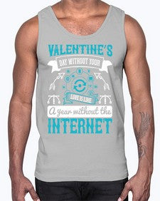 Valentines day without your love is like a year without the Internet 44#- internet- Cotton Tank