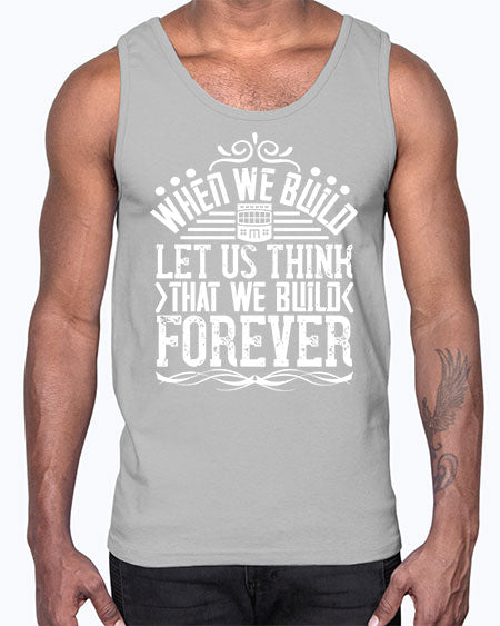 When we build let us think that we build forever Style 474#- architect- Cotton Tank