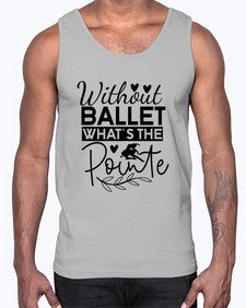 Without ballet whats the pointe 217#- ballet- Cotton Tank