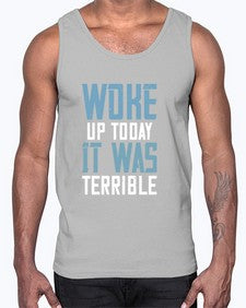 Woke up today It was terrible 109#- funny- Cotton Tank