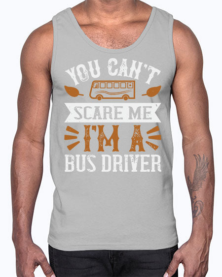 YOU CANT SCARE ME IM A BUS DRIVERR Style 1677#- Bus Driver- Cotton Tank