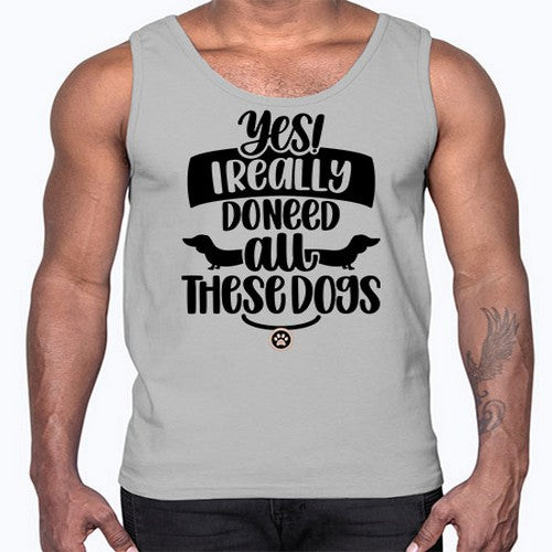 Yes I Really Do Need Style 5#- dogs- Cotton Tank