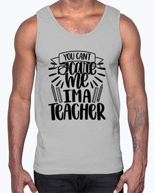 You Cant Scare Me Im Style 1682#- teacher- Cotton Tank