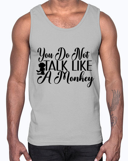 You do not talk like 365#- monkey- Cotton Tank