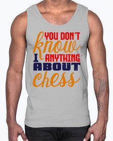 You dont know anything about chess 171#- chess- Cotton Tank