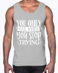 You only fail when you stop trying Style 58#- motivation- Cotton Tank