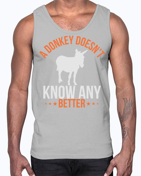 a donkey doesnt know any better Style 5#- donkey- Cotton Tank