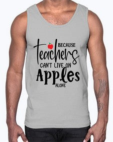 because teachers cant live on apples alone Style 70#- teacher- Cotton Tank