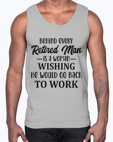 behind every retired man is a woman 256#- funny- Cotton Tank