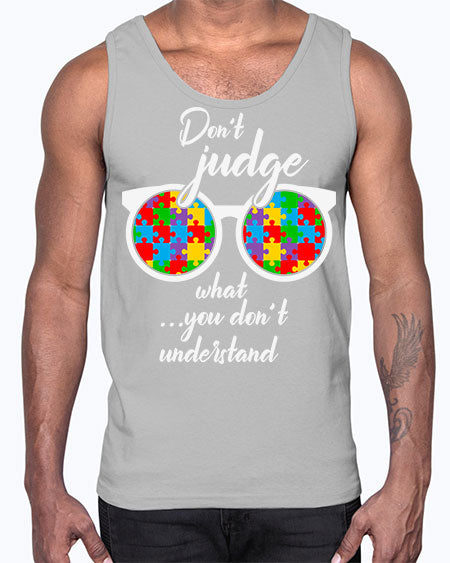 dont judge what you dont 79#- autism- Cotton Tank
