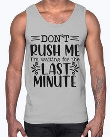 dont rush me Im waiting for the last minute 395#- funny- Cotton Tank