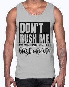 dont rush me Im waiting for the last minute 396#- funny- Cotton Tank