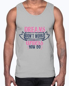 dreams dont work unless you do Style 115#- motivation- Cotton Tank