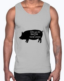 either you like bacon or youre wrong 949#- bacon- Cotton Tank