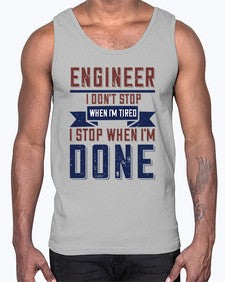 engineer i dont stop when im tired i stop when im done Style 142#- engineer- Cotton Tank