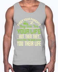 first your parents they give you your life but then they try to give you their life 197#- parents day- Cotton Tank