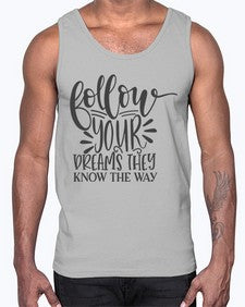 follow your dreams they know the way Style 113#- motivation- Cotton Tank