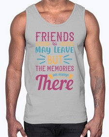 friends may leave but the memories are always there 212#- general school- Cotton Tank