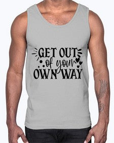 get out of your own way Style 112#- motivation- Cotton Tank