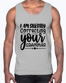 i am silently correcting your grammar 29#- sarcastic- Cotton Tank