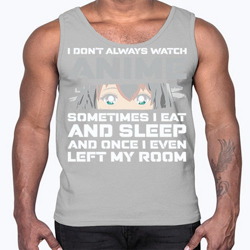 i dont always watch anime sometimes i eat and sleep233#- anime- Cotton Tank