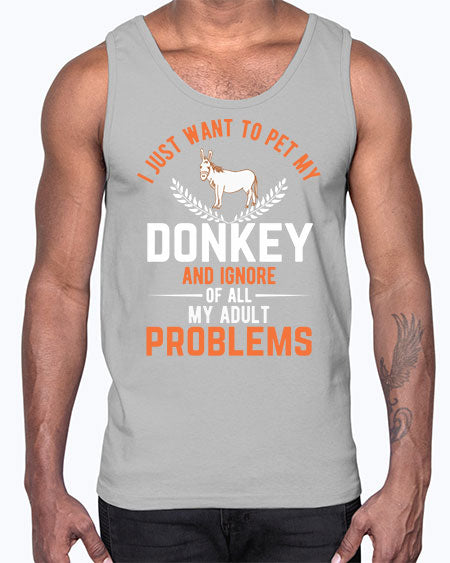 i just want to pet my donkey and ignore of all my adult problems Style 3#- donkey- Cotton Tank