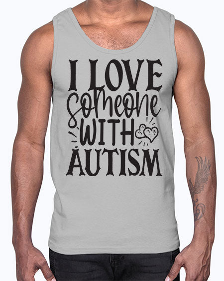 i love someone with autism 665#- autism- Cotton Tank