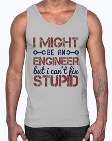 i might be an engineer but i cant fix stupid Style 206#- engineer- Cotton Tank