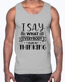 i say what everybody else is thinking 597#- sarcastic- Cotton Tank