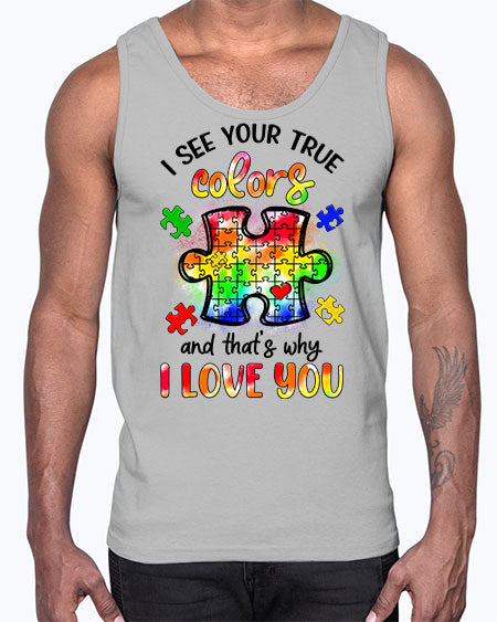 i see your true colors and thats why- autism- Cotton Tank