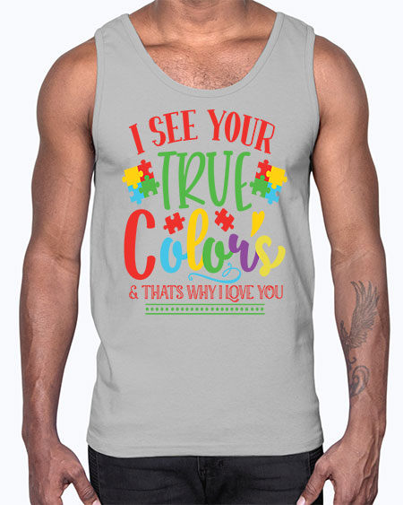 i see your true colors thats why i love you Style 24#- autism- Cotton Tank