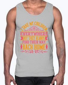 i take my children everywhere but they always find their way back home 317#- parents day- Cotton Tank