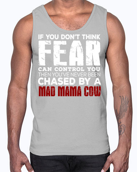 if you dont think fear can control you then - cow- Cotton Tank
