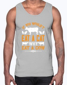 if you wouldt eat a cat why eat a cow 267#- vegan- Cotton Tank