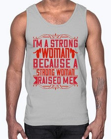 im a strong woman because a strong woman raised me 354#- parents day- Cotton Tank