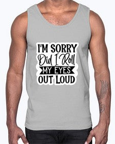 im sorry did i roll my eyes out loud 650#- funny- Cotton Tank