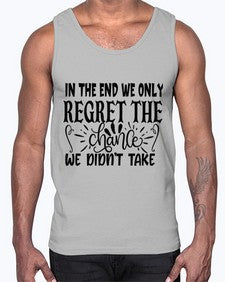 in the end we only regret the chance we didnt take Style 96#- motivation- Cotton Tank