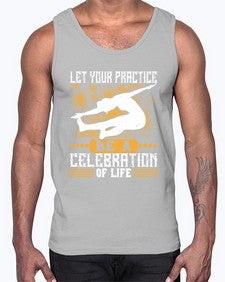 let your practice be a celebration of life  405#- yoga- Cotton Tank