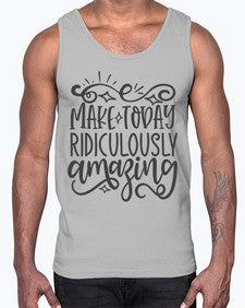 make today ridiculously amazing Style 87#- motivation- Cotton Tank