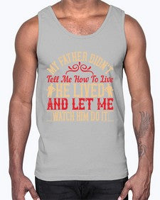my father didnt tell me how to live he lived and let me watch him do it 454#- parents day- Cotton Tank