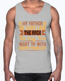 my father he was like the rock the guy you went to with every problem 455#- parents day- Cotton Tank