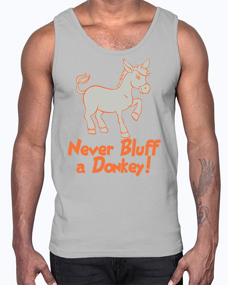 never bluff a donkey Style 2#- donkey- Cotton Tank