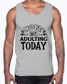 nope not adulting today 957#- sarcastic- Cotton Tank