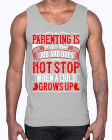 parenting is a life time job and does not stop when a child grows up 530#- parents day- Cotton Tank