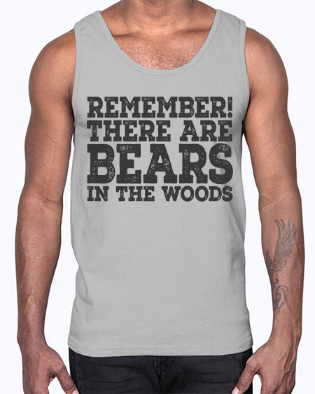 remember there are bears in the woods 239#- bears - animals- Cotton Tank