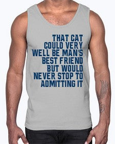 that cat could very well be mans bestfriend but would never stop- cats- Cotton Tank