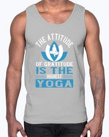 the attitude of gratitude is the highest yoga  545#- yoga- Cotton Tank